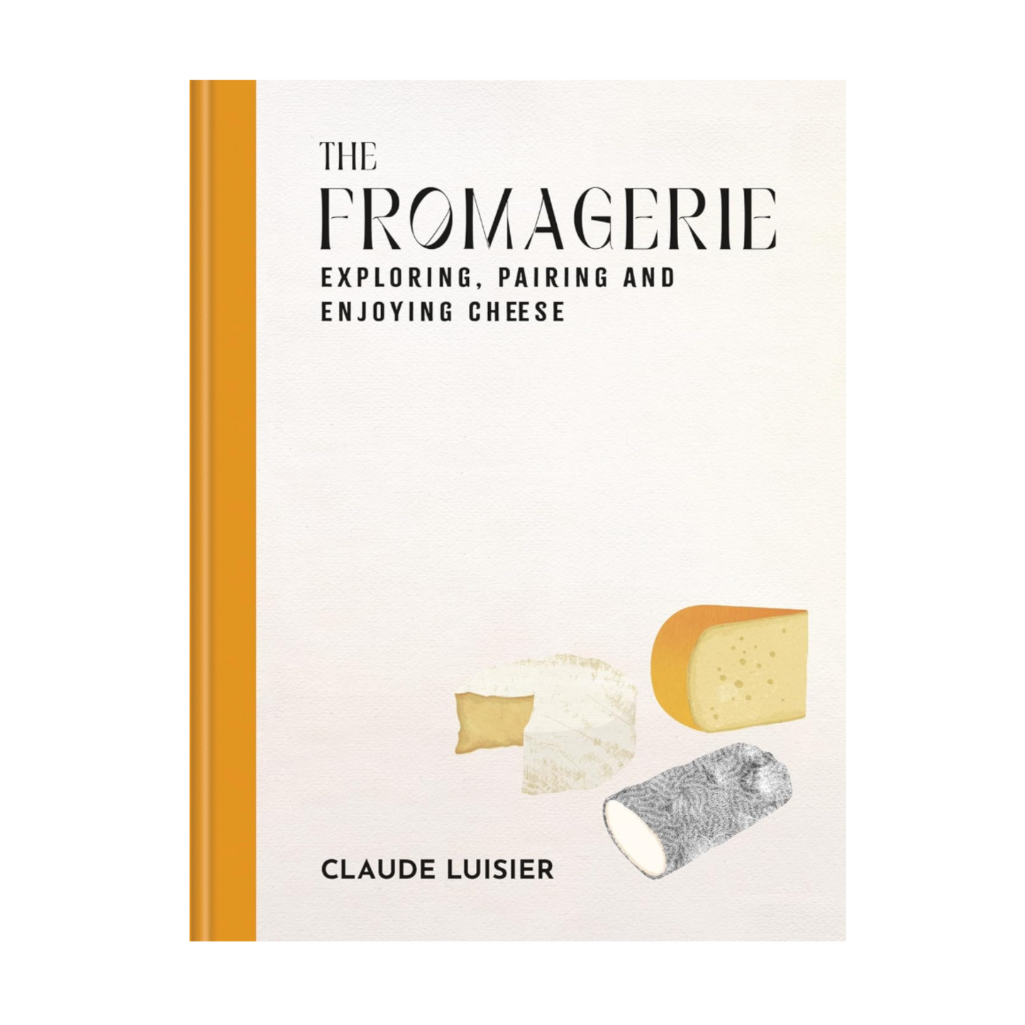 The Fromagerie: Secrets and Recipes from a Swiss Cheesemaker